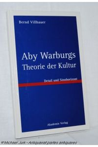Aby Warburgs Theorie der Kultur.   - Detail und Sinnhorizont.