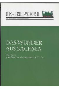 Das Wunder aus Sachsen.   - Tagebuch vom Bau der sächsischen I K Nr. 54.