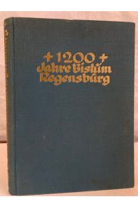 Zwölfhundert Jahre Bistum Regensburg : Festschrift zur Zwölfhundertjahrfeier.   - Hrsg. v. Michael Buchberger