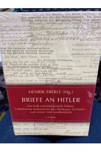Briefe an Hitler : ein Volk schreibt seinem Führer ; unbekannte Dokumente aus Moskauer Archiven - zum ersten Mal veröffentlicht.   - Henrik Eberle (Hg.)