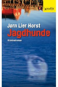 Jagdhunde : Kriminalroman.   - JÃ¸rn Lier Horst. Aus dem Norweg. von Andreas Brunstermann