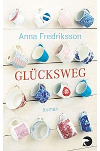 Glücksweg : [Roman].   - Anna Fredriksson. Aus dem Schwed. von Wibke Kuhn