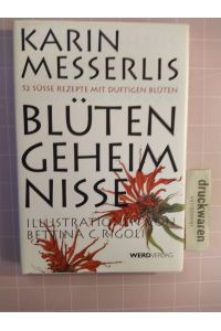 Karin Messerlis Blüten-Geheimnisse. 52 süsse Rezepte mit duftigen Blüten.   - Ill. von Bettina C. Rigoli