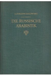 Die russische Arabistik. Umrisse ihrer Entwicklung. Übersetzt und bearbeitet von Otto Mehlitz.