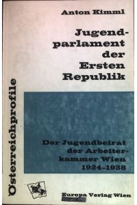 Jugendparlament der ersten Republik: der Jugendbeirat der Arbeiterkammer Wien 1924-1938.   - Österreichprofile