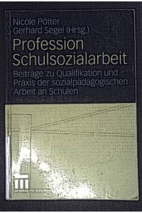 Profession Schulsozialarbeit : Beiträge zu Qualifikation und Praxis der sozialpädagogischen Arbeit an Schulen.