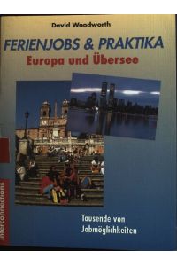 Ferienjobs und Praktika; Teil: Europa und Übersee.   - Reihe Jobs und Praktika, Band 4
