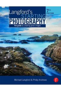 Langford`s Starting Photography: The Guide to Creating Great Images