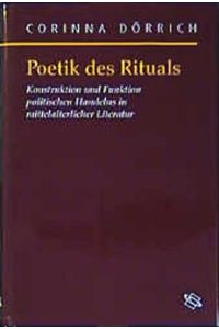 Poetik des Rituals : Konstruktion und Funktion politischen Handelns in mittelalterlicher Literatur.   - Symbolische Kommunikation in der Vormoderne