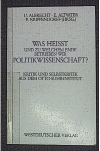 Was heisst und zu welchem Ende betreiben wir Politikwissenschaft? : Kritik und Selbstkritik aus dem Berliner Otto-Suhr-Institut.