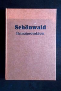 Schönwald Heimatgedenkbuch. Dokumentation mit Überlieferungen, Erinnerungen und Gedanken von einem deutschen Gebirgsdorf in Nordmähren.