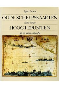 Oude Scheepskaarten en hun makers. Hoogtepunten uit vijf eeuwen cartografie.