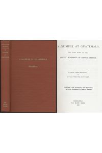 A Glimpse At Guatemala, And Some Notes On The Monuments Of Central America. With Maps, Plans, Photographs, other Illustrations and a new Introduction by James C. Andrews.