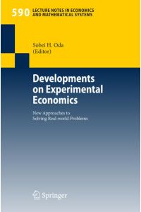 Developments on Experimental Economics. New Approaches to Solving Real-world Problems. [Lecture Notes in Economics and Mathematical Systems, Vol. 590].