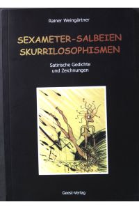 Sexameter - Salbeien - Skurrilosophismen : satirische Gedichte und Zeichnungen.