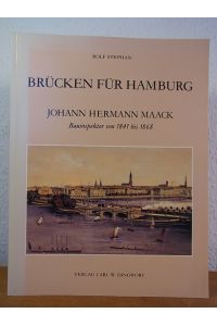 Johann Hermann Maack 1809 - 1868. Bauinspektor der Brücken und Schleusen in Hamburg von 1841 - 1868. Sein Lebensweg und seine Bauwerke [mit Faltkartenbeilage]