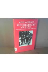 The Ideologies of Class. - Social Relations in Britain 1880-1950.
