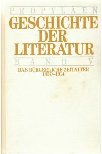Propyläen-Geschichte der Literatur : Literatur und Gesellschaft der westlichen Welt. Band 5.   - Das bürgerliche Zeitalter 1830 - 1914.