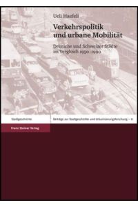 Verkehrspolitik und urbane Mobilität  - Deutsche und Schweizer Städte im Vergleich 1950–1990