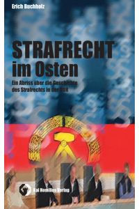 Strafrecht im Osten  - Ein Abriss über die Geschichte des Strafrechts in der DDR