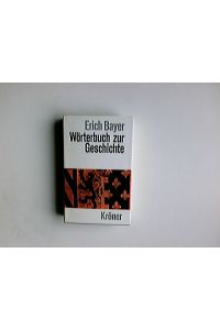 Wörterbuch zur Geschichte : Begriffe u. Fachausdrücke.   - hrsg. von Erich Bayer / Kröners Taschenausgabe ; Bd. 289