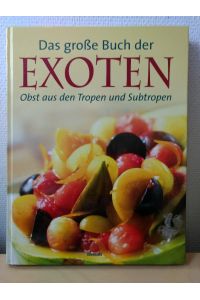 Das große Buch der Exoten : Obst aus den Tropen und Subtropen.
