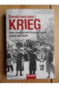 Damals nach dem Krieg : eine Geschichte Deutschlands 1945 bis 1949.   - Goldmann ; 15574