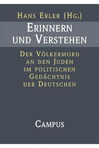 Erinnern und Verstehen.   - Der Völkermord an den Juden im politischen Gedächtnis der Deutschen.