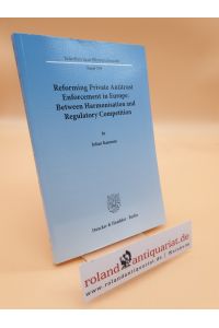 Reforming private antitrust enforcement in Europe : between harmonisation and regulatory competition / by Julian Kammin / Schriften zum Wirtschaftsrecht ; Bd. 259