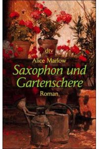 Saxophon und Gartenschere : Roman / Alice Marlow. Dt. von Susanne Kundmüller-Bianchini / dtv ; 20329  - Roman