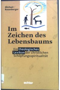 Im Zeichen des Lebensbaums : ein theologisches Lexikon der christlichen Schöpfungsspiritualität.