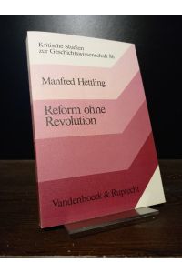 Reform ohne Revolution. Bürgertum, Bürokratie und kommunale Selbstverwaltung in Württemberg von 1800 bis 1850. [Von Manfred Hettling]. (= Kritische Studien zur Geschichtswissenschaft, Band 86).