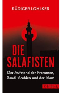 Die Salafisten : der Aufstand der Frommen, Saudi-Arabien und der Islam.   - C.H. Beck Paperback ; 6272