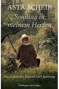 Sonntag in meinem Herzen : das Leben des Malers Carl Spitzweg ; Roman.