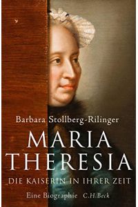 Maria Theresia : die Kaiserin in ihrer Zeit : eine Biographie.