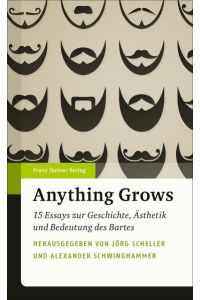 Anything Grows  - 15 Essays zur Geschichte, Ästhetik und Bedeutung des Bartes