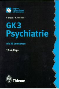 Original-Prüfungsfragen mit Kommentar GK 3; Teil: Psychiatrie : mit 39 Lerntexten  - bearb. von F. Braun und T. Poehlke