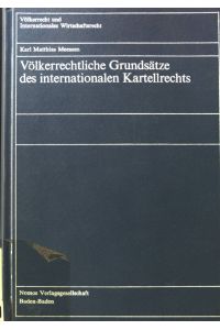 Völkerrechtliche Grundsätze des internationalen Kartellrechts.   - Völkerrecht und internationales Wirtschaftsrecht ; Bd. 5
