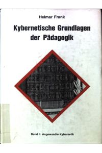 Allgemeine Kybernetik;  - Kybernetische Grundlagen der Pädagogik; Bd. 1.,