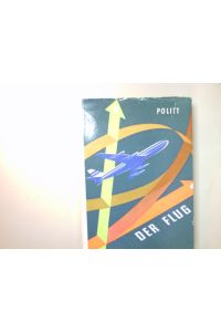 Der Flug : Start, Flug, Landung. Ein Handbuch f. Fluglehre u. Flugpraxis