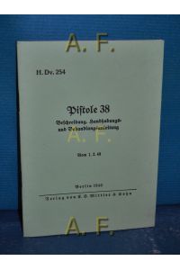 Pistole 38 : Beschreibung, Handhabungs- u. Behandlungsanleitung. // Reprint (Nachdruck)