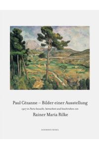Bilder einer Ausstellung - 1907 in Paris: besucht, betrachtet und beschrieben von Rainer Maria Rilke  - besucht, betrachtet und beschrieben von Rainer Maria Rilke