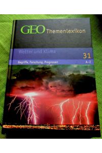 GEO Themenlexikon. Band 31 Wetter und Klima (von A-Z).   - Begriffe, Forschung, Prognosen.