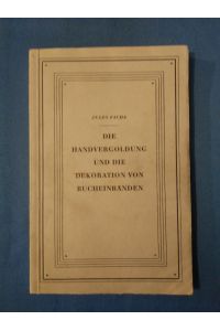 Die Handvergoldung und die Dekoration von Bucheinbänden.   - Jules Fache. Aus d. Franz. übers. durch Frédéric Marle.