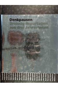 Denkpausen : dreissig Reportagen aus drei Jahrzehnten.   - hrsg. von Christian Güntlisberger und Brigitte Hürlimann / NZZ Libro