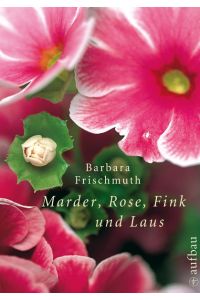 Marder, Rose, Fink und Laus : meine Garten-WG / Barbara Frischmuth. Mit Fotogr. von Herbert Pirker  - Meine Garten-WG