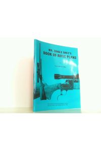Mr. single Shot's Book of Rifle Plans. With detailed Instructions and drawings on how-to build unique breech loading single shot rifles.