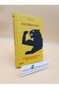 Wir können alles : 60 Einblicke in die Geschichte Baden-Württembergs / Andreas Braun ; Gabriele Renz