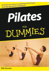 Pilates für Dummies : [mit Pilates den Körper ins Gleichgewicht bringen und die Muskeln kräftigen!] / Ellie Herman. Übers. aus dem Amerikan. von Robert Hahn