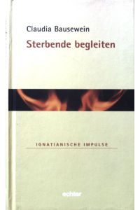 Sterbende begleiten.   - Ignatianische Impulse ; Bd. 10